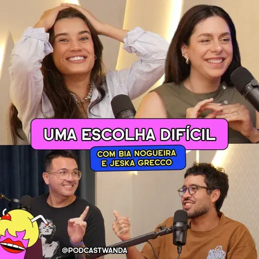 UMA ESCOLHA DIFÍCIL com Bia Nogueira e Jeska Grecco - #726