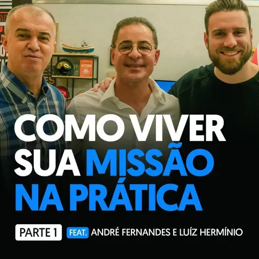COMO VIVER SUA MISSÃO NA PRÁTICA | Feat.ANDRÉ FERNANDES E LUIZ HERMÍNIO | PVCAST #04