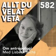 582 Om antropologi med Lisbeth Sachs