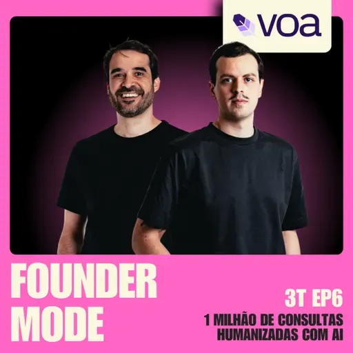 1 milhão de consultas humanizadas com AI | A História da Voa Health | Founder Mode ft. Fillipe Loures