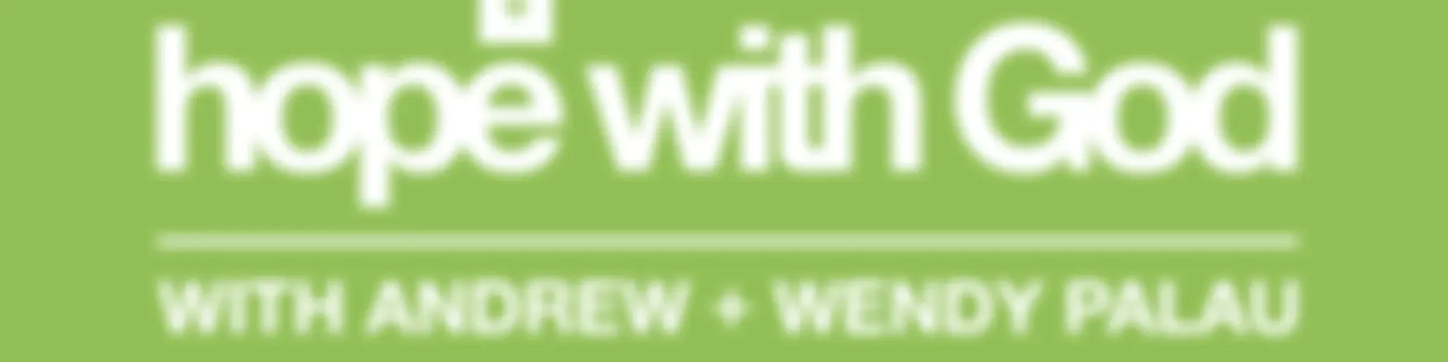 Hope with God... with Andrew and Wendy Palau