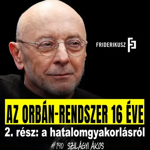 AZ ORBÁN-RENDSZER 16 ÉVE: a hatalomgyakorlásról Szilágyi Ákos közíró, költő /// F.P. 140.