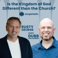 Is the Kingdom of God Different than the Church? with Dubb Alexander | SF6:EP25