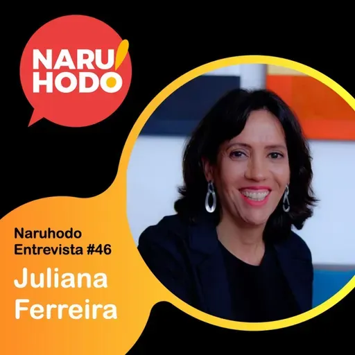 Naruhodo Entrevista #46: Juliana Ferreira