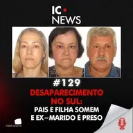 FAMÍLIA DESAPARECE EM CACHOEIRINHA: POST FALSO, CÂMERAS E UM PROJÉTIL NO QUINTAL - IC NEWS #129