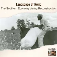 Landscape of Ruin: The Southern Economy during Reconstruction