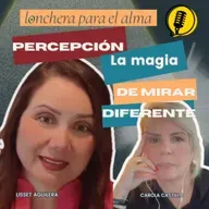 # 121 LA PERCEPCIÓN - LA MAGIA DE MIRAR DIFERENTE