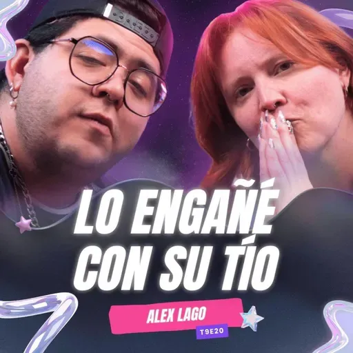 ¡Lo Engañé Con Su Tío! 😱 Ft. Alex Lago - T9E20 #podcast #chisme #infidelidad