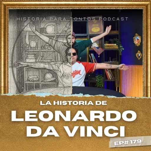Leonardo Da Vinci - Ep#180 - Historia Para Tontos Podcast