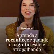 APRENDA A RECONHECER QUANDO O ORGULHO ESTÁ TE ATRAPALHANDO