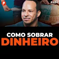 PrimoCast 454 | COMO GUARDAR DINHEIRO E ORGANIZAR SUAS FINANÇAS (Leanderson Reis - Grão) 
