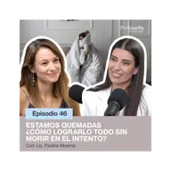 Phitlosofía - Estamos Quemadas ¿Cómo lograrlo todo sin morir en el intento? - T.05 Ep.46