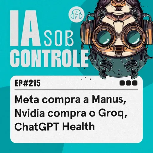 215: Meta compra a Manus, Nvidia compra o Groq, ChatGPT Health