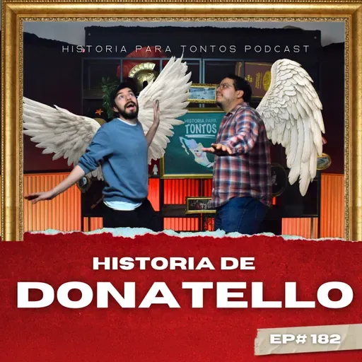 Donatello - Historia para Tontos Podcast - Ep.182