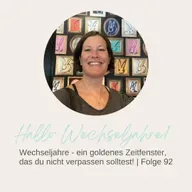 Wechseljahre – ein goldenes Zeitfenster, das du nicht verpassen solltest! | Folge 92