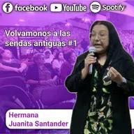 Volvámonos a las sendas antiguas con Hna. Juanita Santander