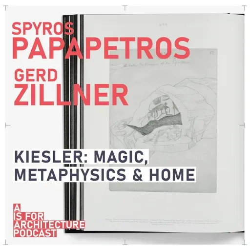 Spyros Papapetros and Gerd Zillner: Kiesler: magic, metaphysics and home.
