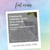 Les bonnes onde #48 - Création de contenus : comment sortir de la roue du hamster ?