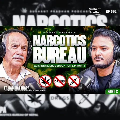 Ep: 561 | Nepal Narcotics Bureau: Experience, Drug Education & Narcotics Bureau Priority | Part-2