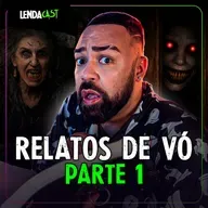 RELATOS SOBRENATURAIS DE CASA DE VÓ | LendaCast Solo #78