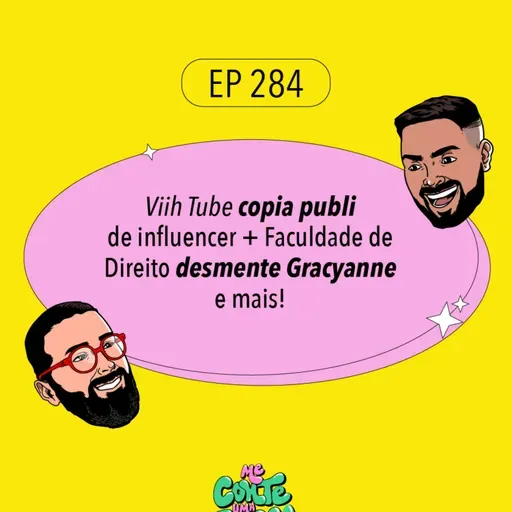 #284 Viih Tube copia publi de influencer + Faculdade de Direito desmente Gracyanne e mais!