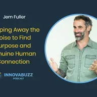 Jem Fuller, Stripping Away the Noise to Find Purpose and Genuine Human Connection - Innova.buzz 682