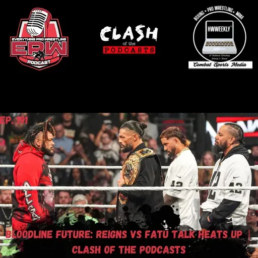 Bloodline Future: Reigns vs Fatu Talk Heats Up | Clash of the Podcasts