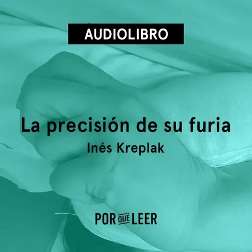 La precisión de su furia - Inés Kreplak