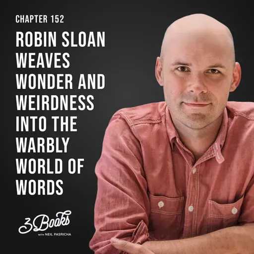 Chapter 152: Robin Sloan weaves wonder and weirdness into the warbly world of words