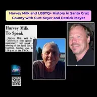 Harvey Milk and LGBTQ+ History in Santa Cruz County with Curt Keyer and Patrick Meyer