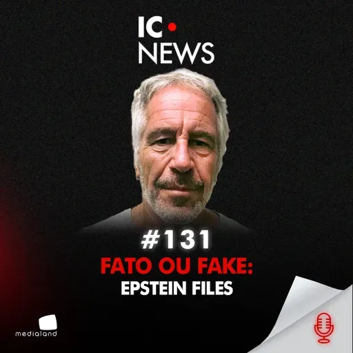 EPSTEIN FILES: O QUE OS DOCUMENTOS REALMENTE PROVAM - IC NEWS #131