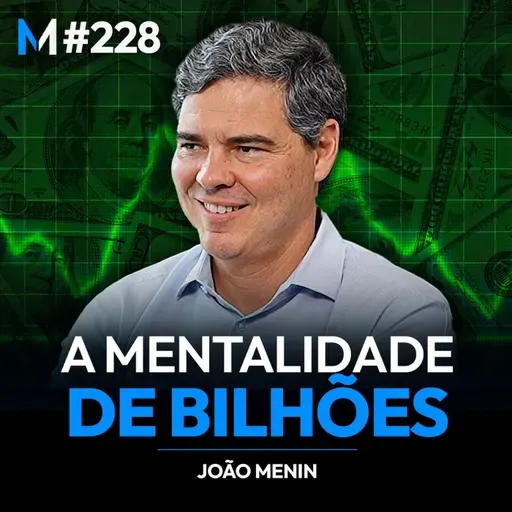 #228 | OS SEGREDOS SOBRE NEGÓCIOS E LIDERANÇA COM JOÃO MENIN (CEO DO INTER)