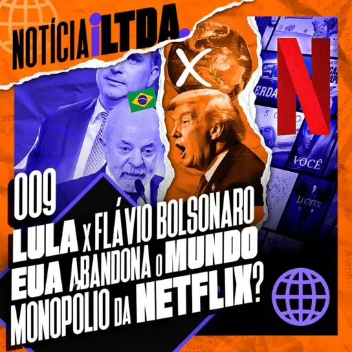 009 - LULA X FLÁVIO BOLSONARO | EUA ABANDONA O MUNDO| MONOPÓLIO NETFLIX? | e MAIS
