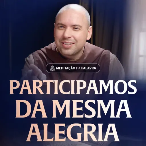 Participamos da mesma alegria | (1João 1, 1-4) #2572 | Meditação da Palavra