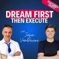 “Dream First, Then Execute”—Jason VanDevere on Choosing Purpose over the Family Business