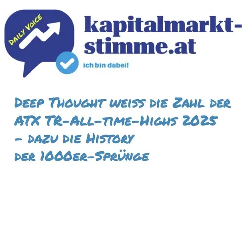 kapitalmarkt-stimme.at daily voice: Deep Thought weiss die Zahl der ATX TR All-time-Highs 2025 - dazu die History der 1000er-Sprünge