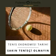 Sakın Tenisçi Olmayın! (Tenis Ekonomisi Tarihi 2)