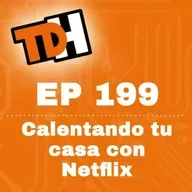 199 Calentando tu casa con Netflix