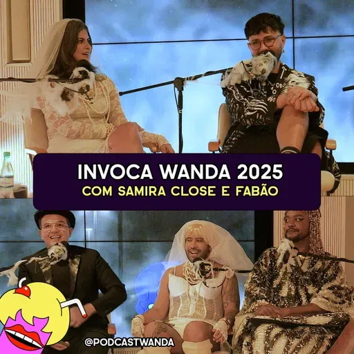 INVOCA WANDA 2025 com Fabão e Samira Close - #682
