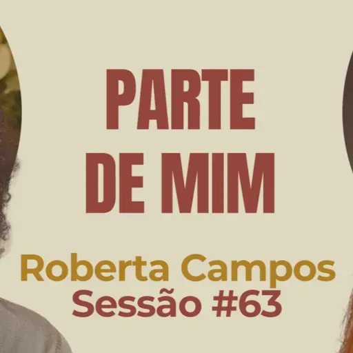 Parte de Mim com Roberta Campos - Parece Terapia | Sessão #63