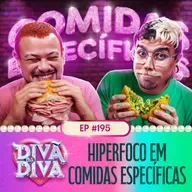 #195 - Hiperfoco em comidas específicas