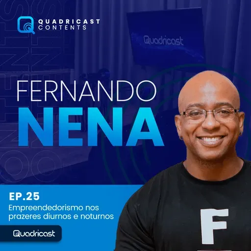 FERNANDO NENA #EP.25 – EMPREENDEDORISMO NOS PRAZERES DIURNOS E NOTURNOS 