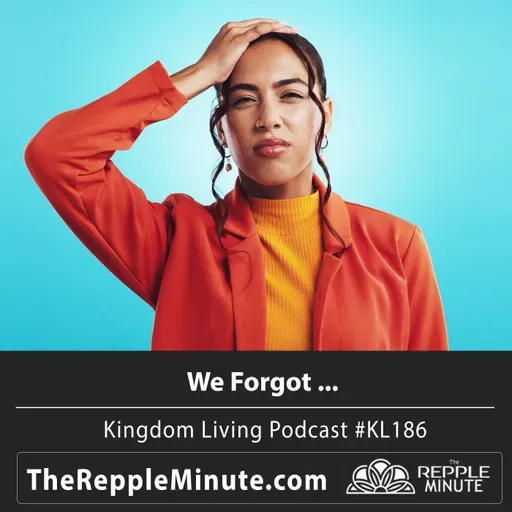 We Forgot ... | Kingdom Living Biblical Encouragement Podcast