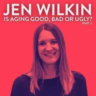 Is Aging Good, Bad or Ugly? with Jen Wilkin (Part 2)