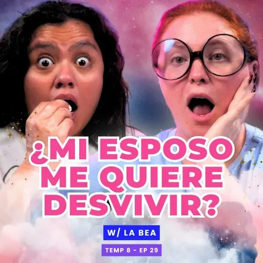 ¿Mi Esposo Me Quiere Desvivir? 😱 Ft. La Bea - T8E29