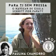 267 - Para Ti Sem Pressa: o navegar de Gisela Schmitt por Paraty