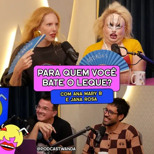 PARA QUEM VOCÊ BATE O LEQUE? com Ana Mary B e Jana Rosa - #730