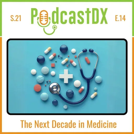 S21 Ep14: The Next Decade in Medicine