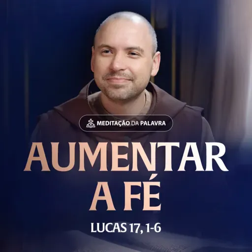 Aumentar a fé | (Lucas 17, 1-6) #2525 | Meditação da Palavra