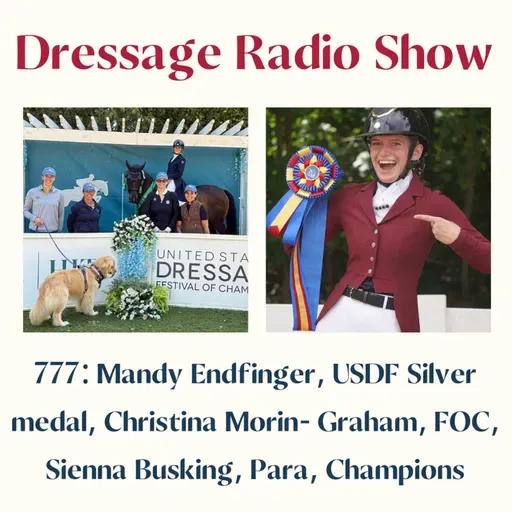 777: Mandy Endfinger, USDF Silver medal, Christina Morin- Graham, FOC, Sienna Busking, Para, Champions - The Dressage Radio Show